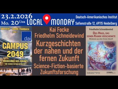 Grafik auf schwarzem Hintergrund: Termin Local Monday am 23.2.2026 im DAI in Heidelberg, dazu die Cover der beiden Bücher Campus 2029 und "Das Haus, das seinen Kamin verschenkte"